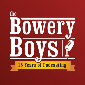The Bowery Boys History Podcast
